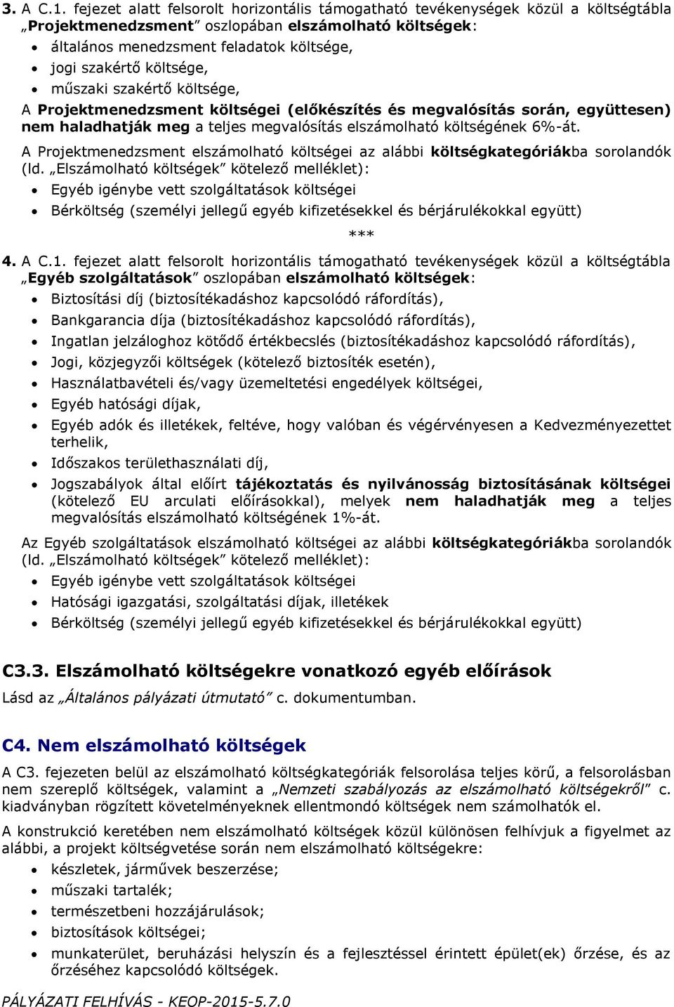 szakértő költsége, A Prjektmenedzsment költségei (előkészítés és megvalósítás srán, együttesen) nem haladhatják meg a teljes megvalósítás elszámlható költségének 6%-át.