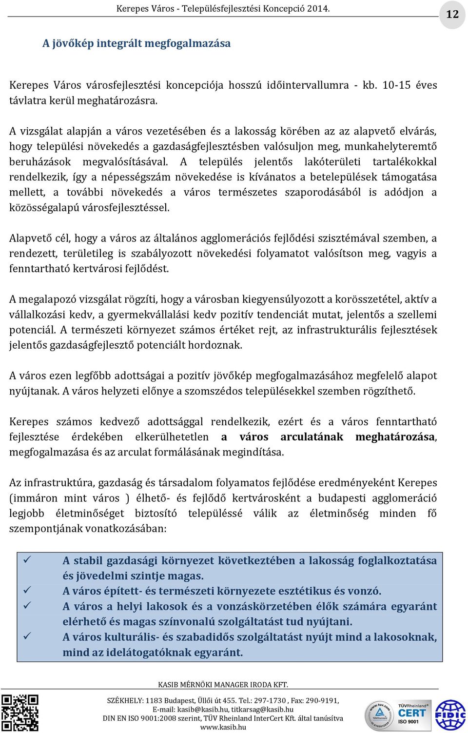 A település jelentős lakóterületi tartalékokkal rendelkezik, így a népességszám növekedése is kívánatos a betelepülések támogatása mellett, a további növekedés a város természetes szaporodásából is