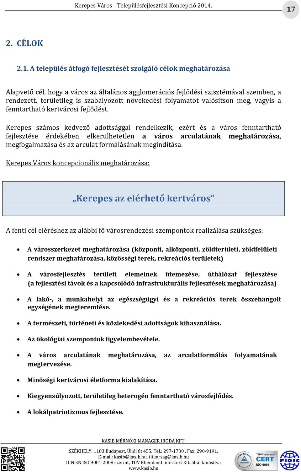 Kerepes számos kedvező adottsággal rendelkezik, ezért és a város fenntartható fejlesztése érdekében elkerülhetetlen a város arculatának meghatározása, megfogalmazása és az arculat formálásának