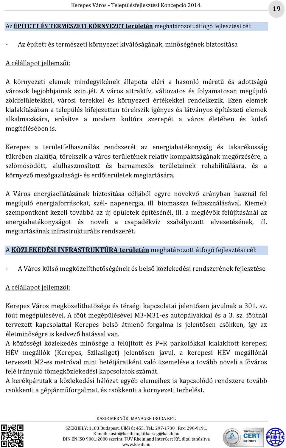 A város attraktív, változatos és folyamatosan megújuló zöldfelületekkel, városi terekkel és környezeti értékekkel rendelkezik.