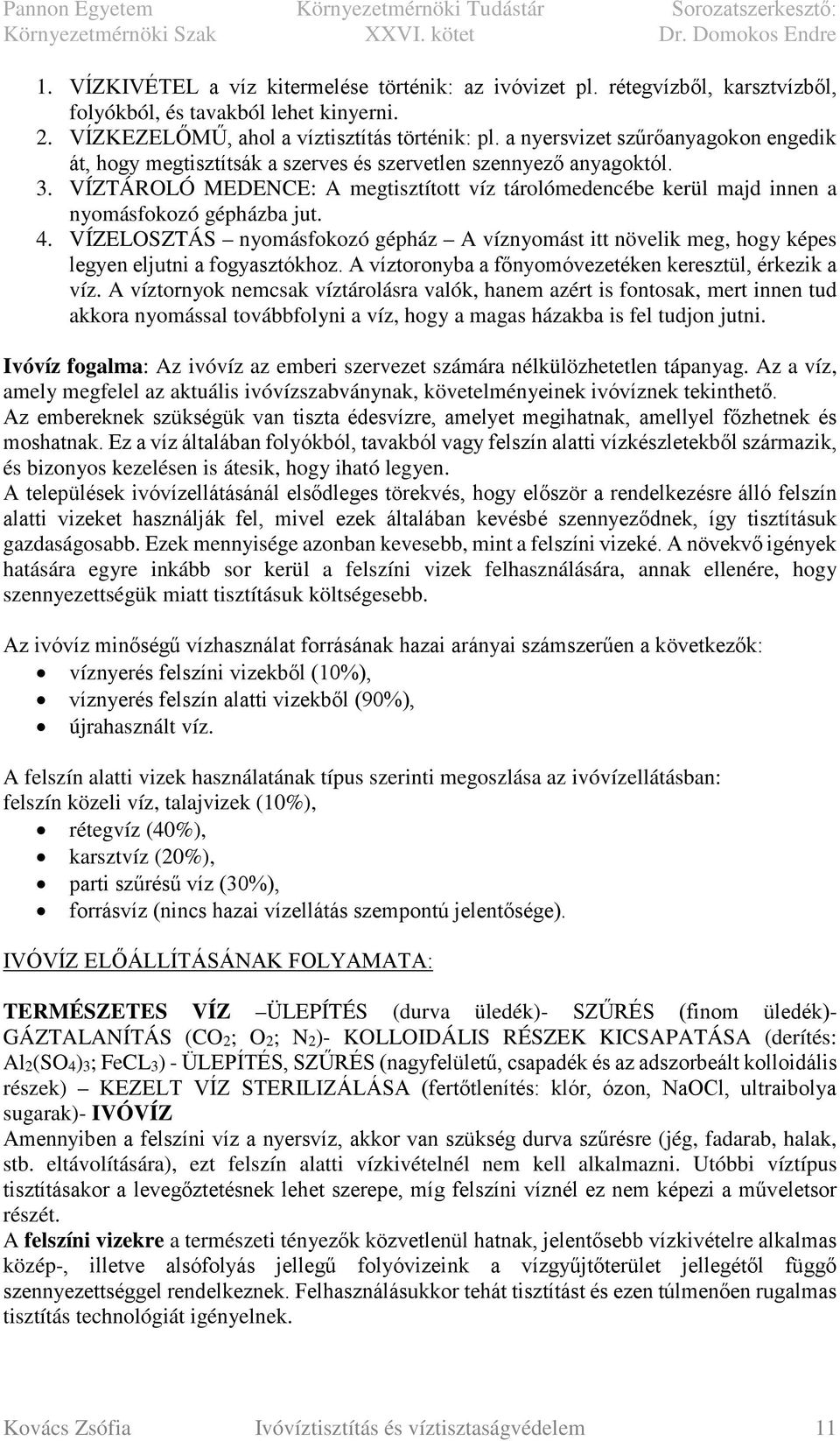 VÍZTÁROLÓ MEDENCE: A megtisztított víz tárolómedencébe kerül majd innen a nyomásfokozó gépházba jut. 4.