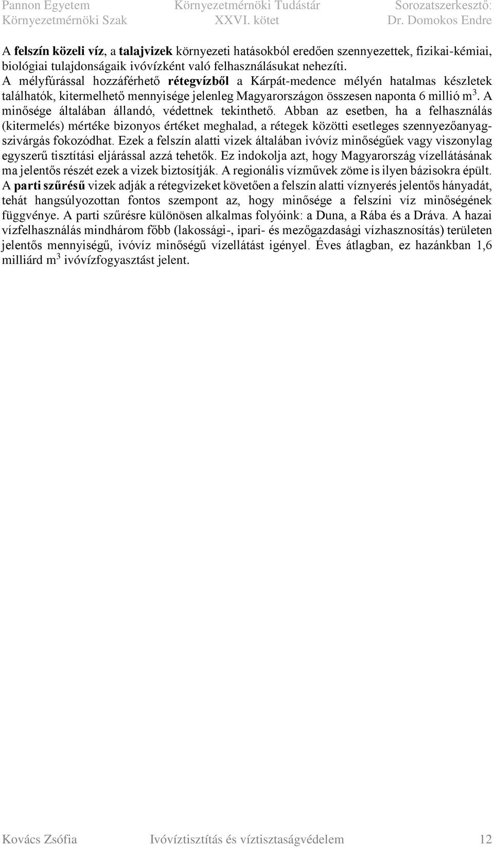 A minősége általában állandó, védettnek tekinthető. Abban az esetben, ha a felhasználás (kitermelés) mértéke bizonyos értéket meghalad, a rétegek közötti esetleges szennyezőanyagszivárgás fokozódhat.