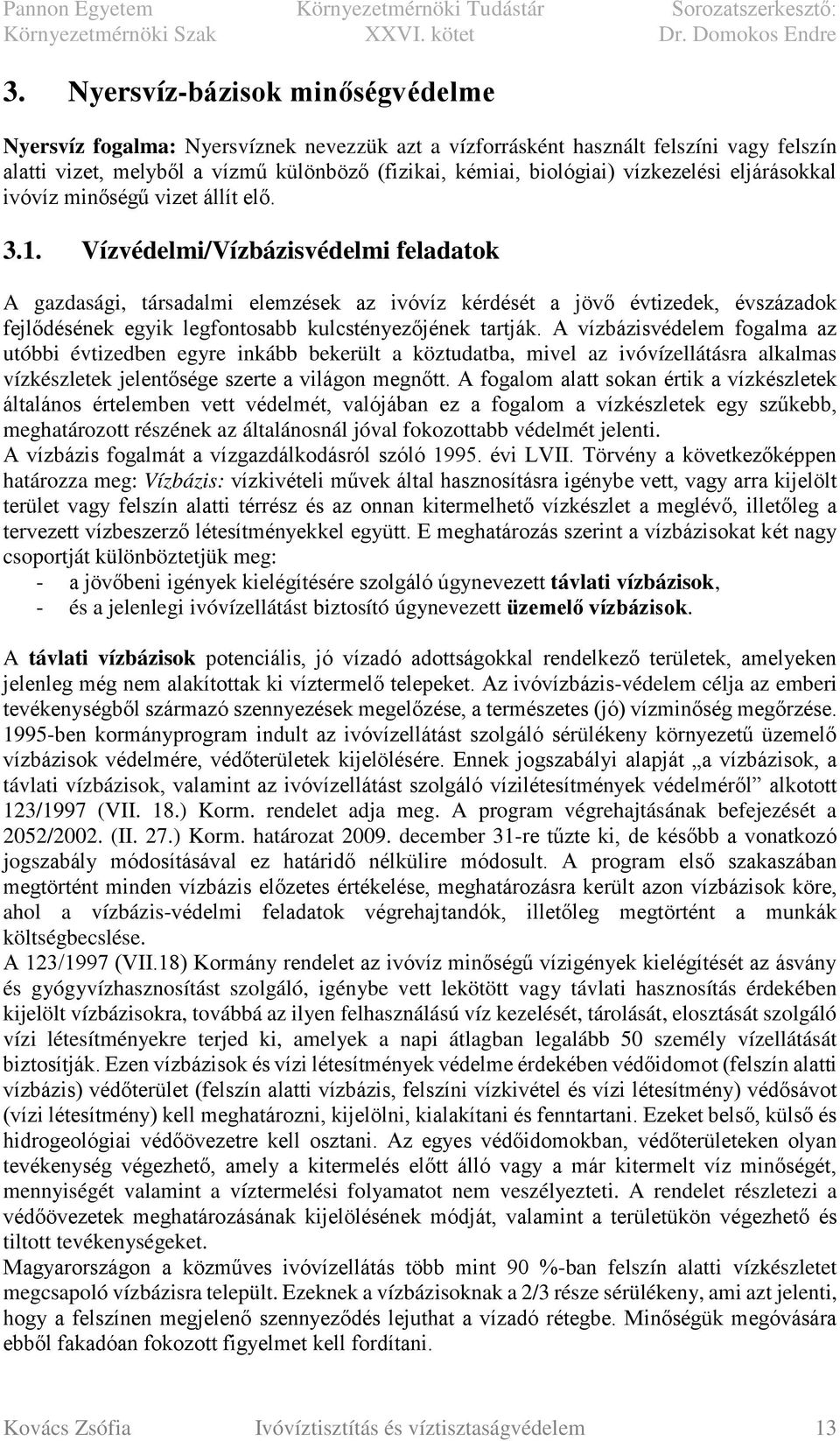 Vízvédelmi/Vízbázisvédelmi feladatok A gazdasági, társadalmi elemzések az ivóvíz kérdését a jövő évtizedek, évszázadok fejlődésének egyik legfontosabb kulcstényezőjének tartják.