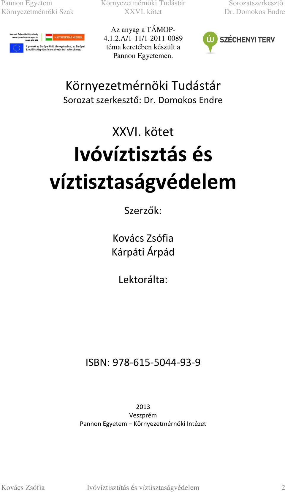 kötet Ivóvíztisztás és víztisztaságvédelem Szerzők: Kovács Zsófia Kárpáti Árpád Lektorálta: