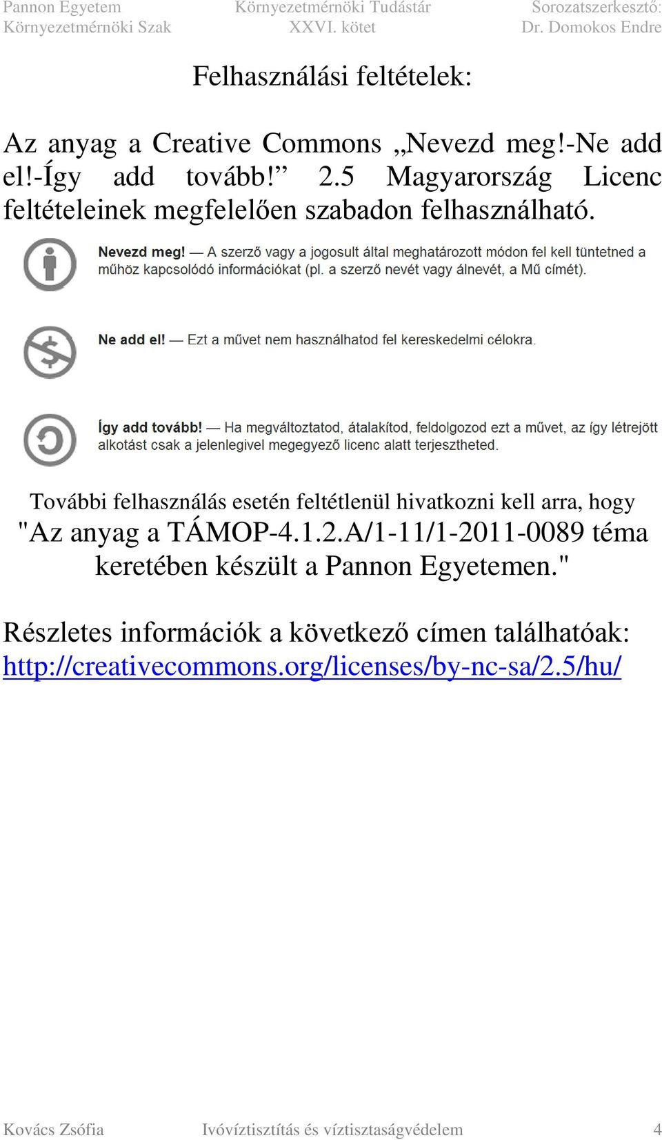 További felhasználás esetén feltétlenül hivatkozni kell arra, hogy "Az anyag a TÁMOP-4.1.2.