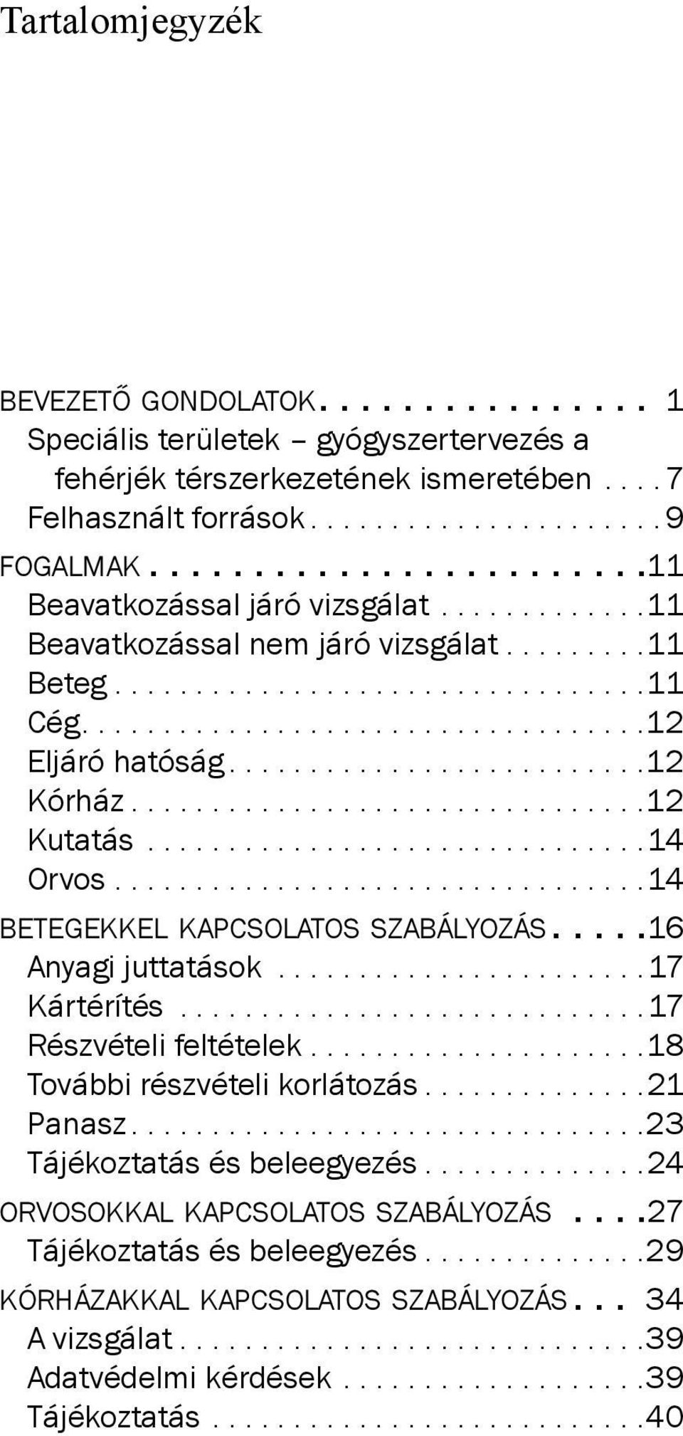 .........................12 Kórház................................12 Kutatás...............................14 Orvos.................................14 BETEGEKKEL KAPCSOLATOS SZABÁLYOZÁS.