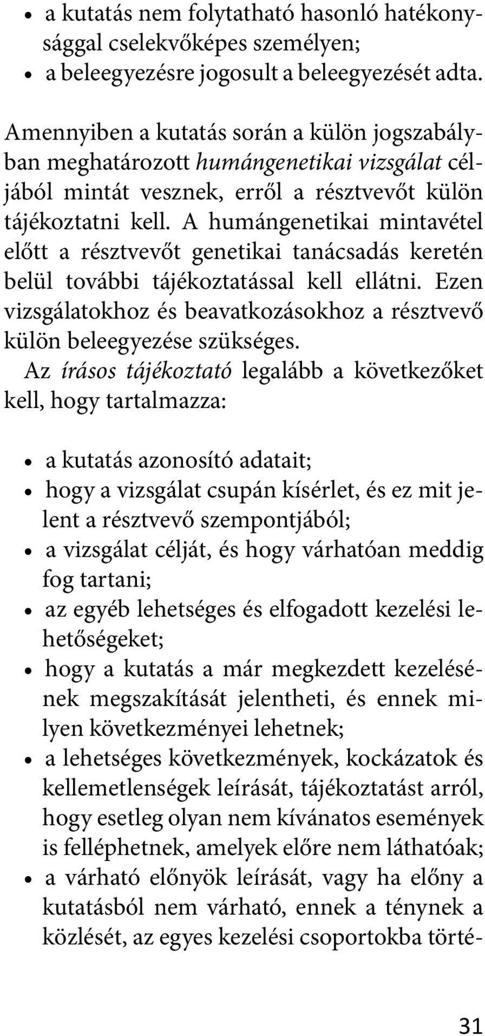 A humángenetikai mintavétel előtt a résztvevő t genetikai tanácsadás keretén belül további tájékoztatással kell ellátni.