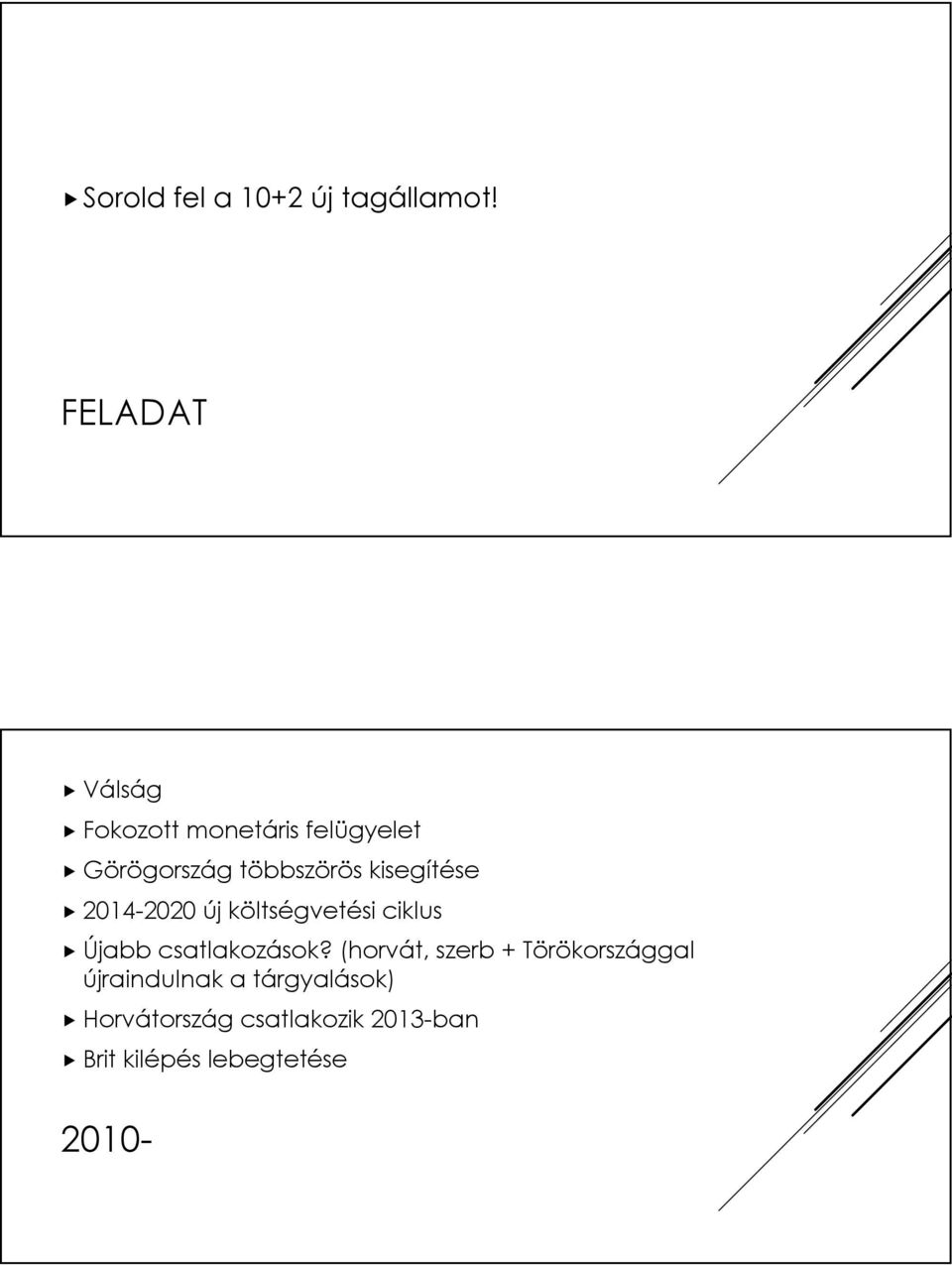 kisegítése 2014-2020 új költségvetési ciklus Újabb csatlakozások?