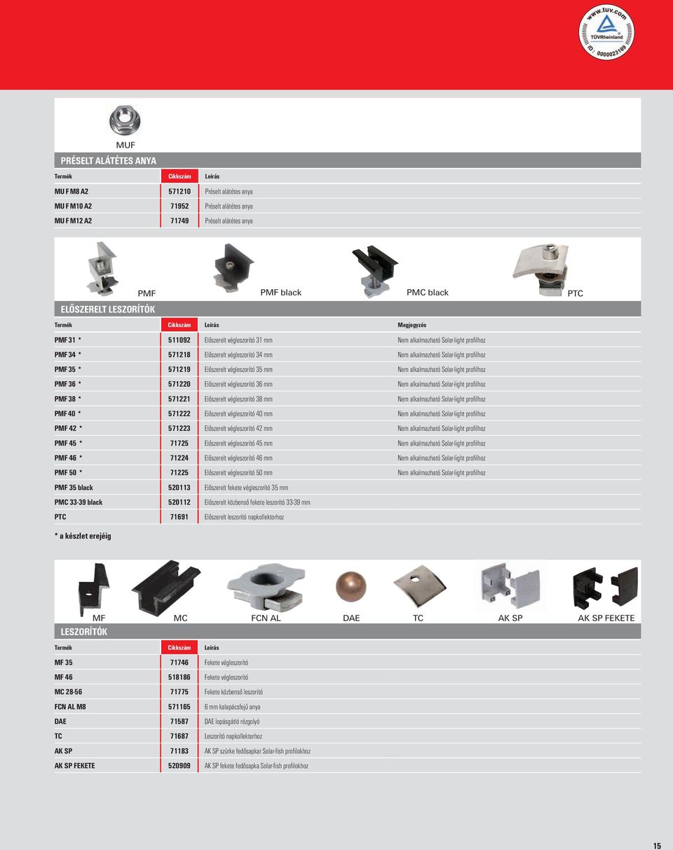 Előszerelt végleszorító 35 mm Nem alkalmazható Solar-light profilhoz PMF 36 * 571220 Előszerelt végleszorító 36 mm Nem alkalmazható Solar-light profilhoz PMF 38 * 571221 Előszerelt végleszorító 38 mm