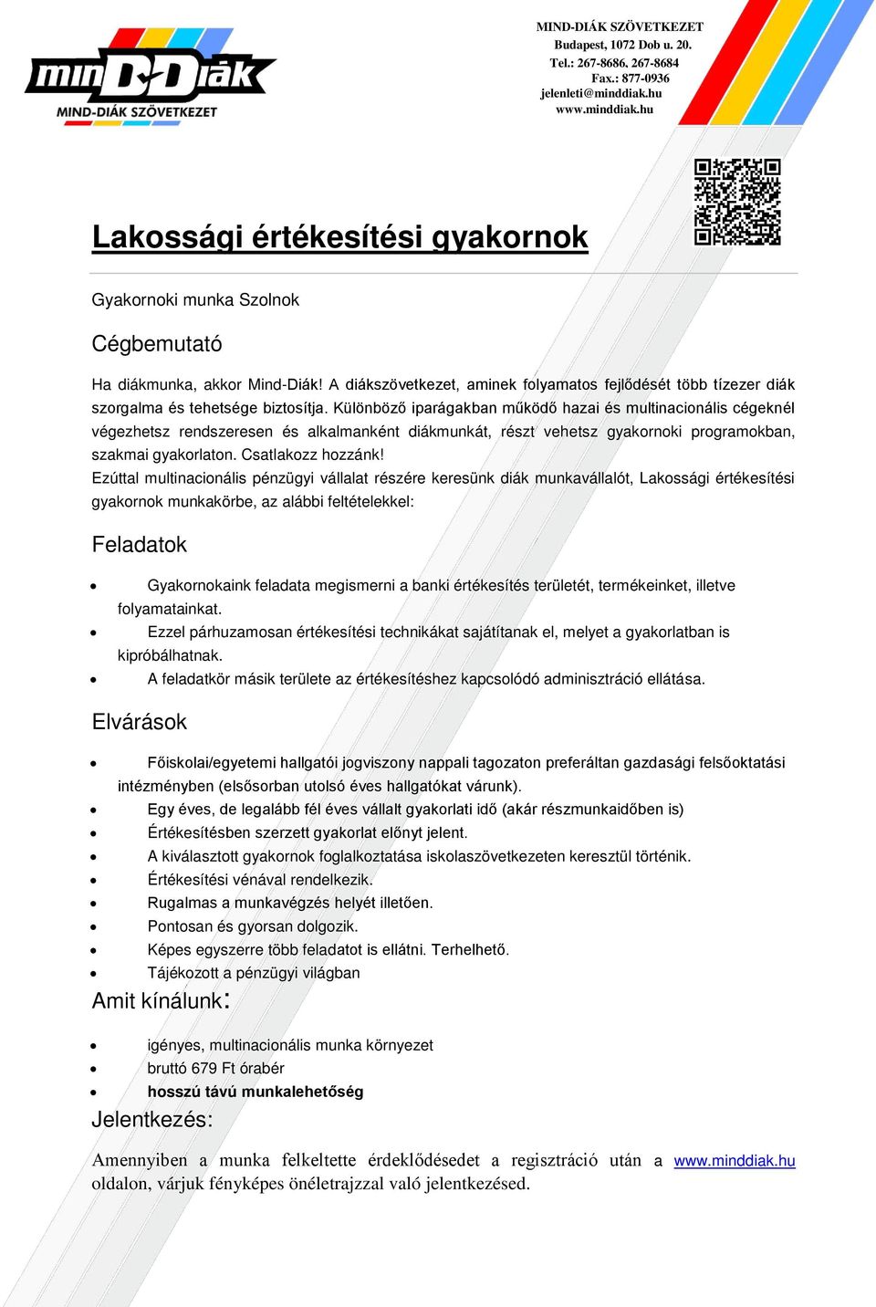 Ezzel párhuzamosan értékesítési technikákat sajátítanak el, melyet a gyakorlatban is A feladatkör másik területe az értékesítéshez kapcsolódó adminisztráció ellátása.