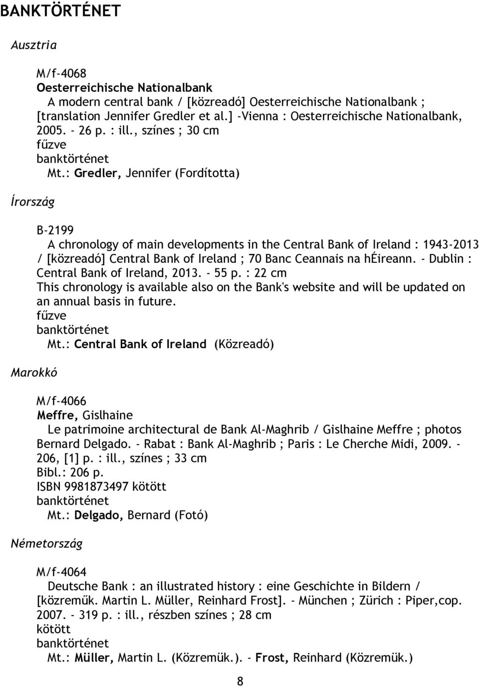 : Gredler, Jennifer (Fordította) B-2199 A chronology of main developments in the Central Bank of Ireland : 1943-2013 / [közreadó] Central Bank of Ireland ; 70 Banc Ceannais na héireann.