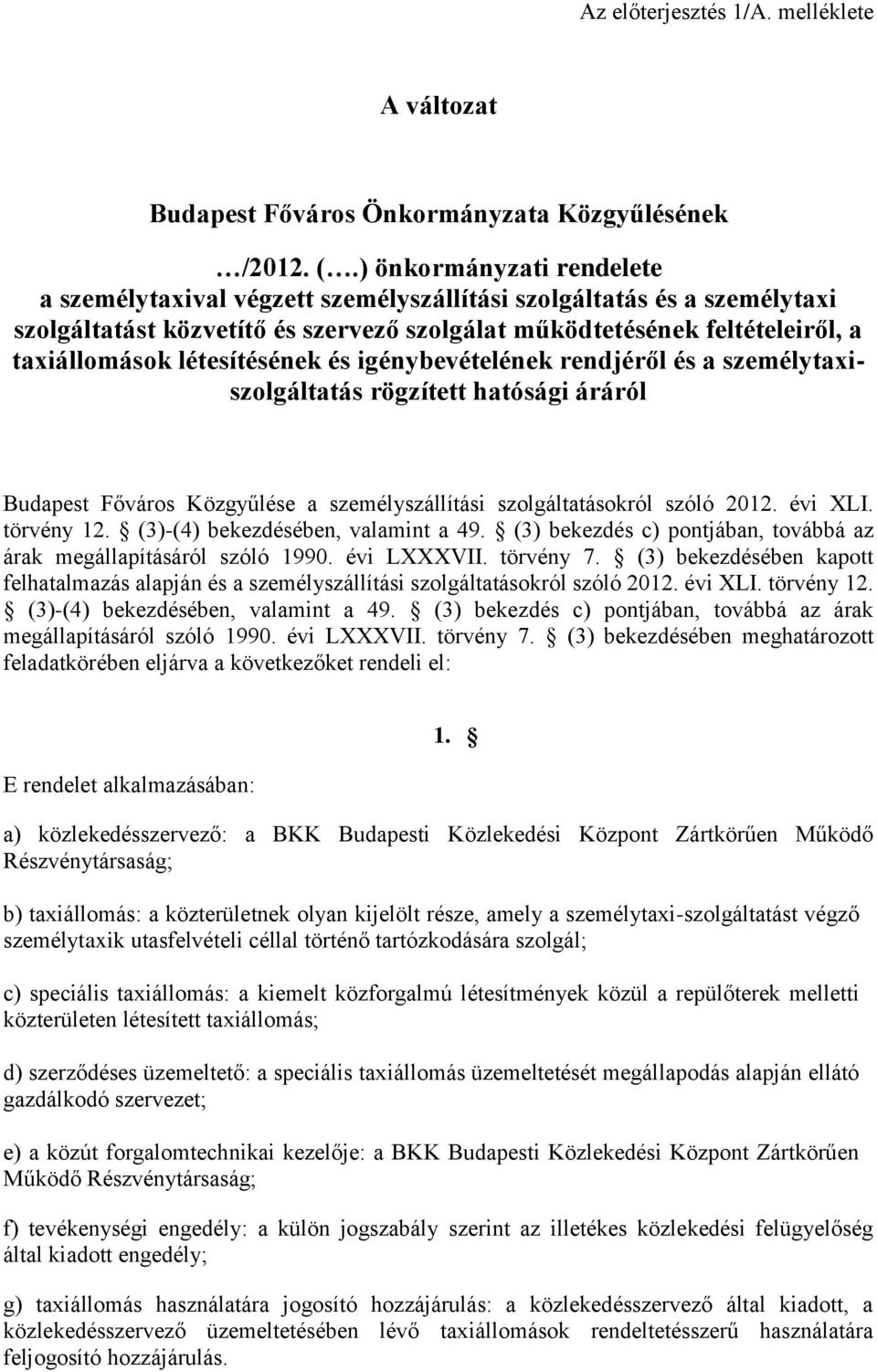 létesítésének és igénybevételének rendjéről és a személytaxiszolgáltatás rögzített hatósági áráról Budapest Főváros Közgyűlése a személyszállítási szolgáltatásokról szóló 2012. évi XLI. törvény 12.
