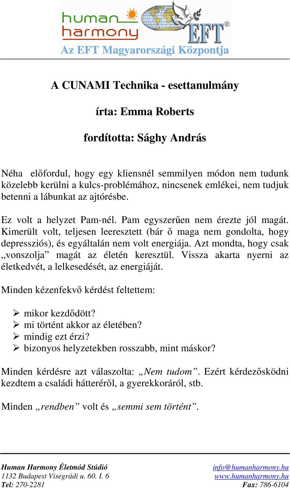 Kimerült volt, teljesen leeresztett (bár ő maga nem gondolta, hogy depressziós), és egyáltalán nem volt energiája. Azt mondta, hogy csak vonszolja magát az életén keresztül.