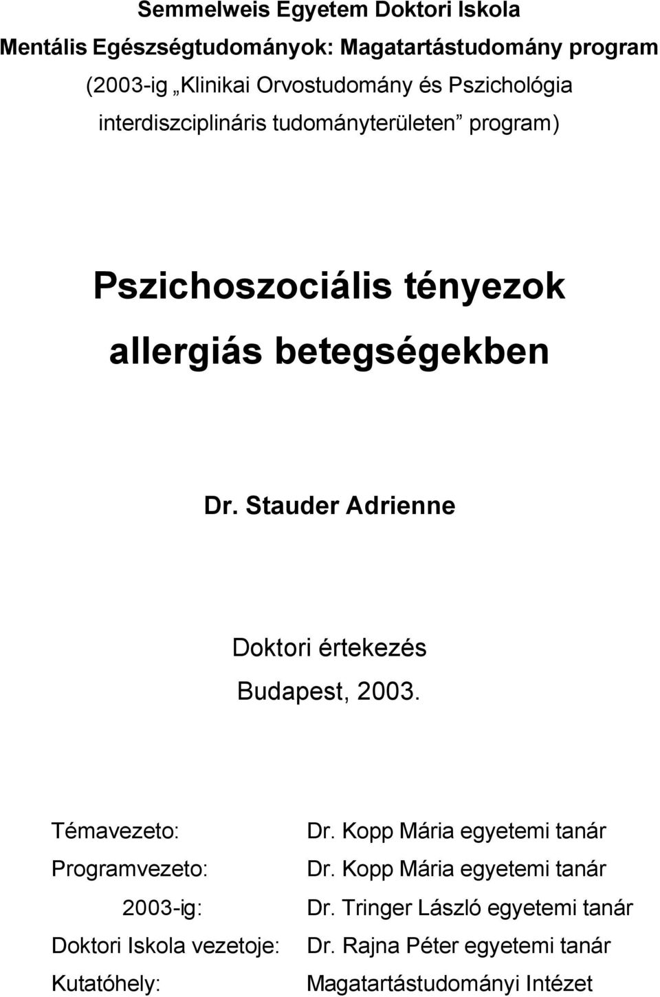 Stauder Adrienne Doktori értekezés Budapest, 2003. Témavezeto: Programvezeto: 2003-ig: Doktori Iskola vezetoje: Kutatóhely: Dr.