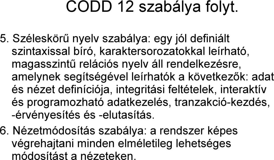 nyelv áll rendelkezésre, amelynek segítségével leírhatók a következők: adat és nézet definíciója, integritási