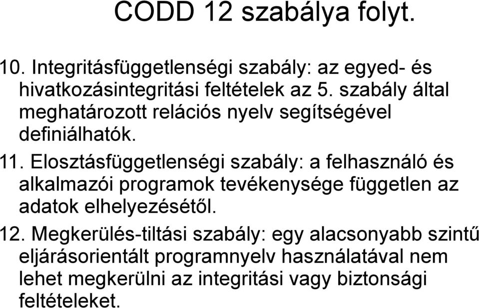 Elosztásfüggetlenségi szabály: a felhasználó és alkalmazói programok tevékenysége független az adatok elhelyezésétől.