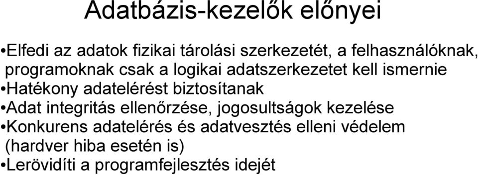 adatelérést biztosítanak Adat integritás ellenőrzése, jogosultságok kezelése Konkurens