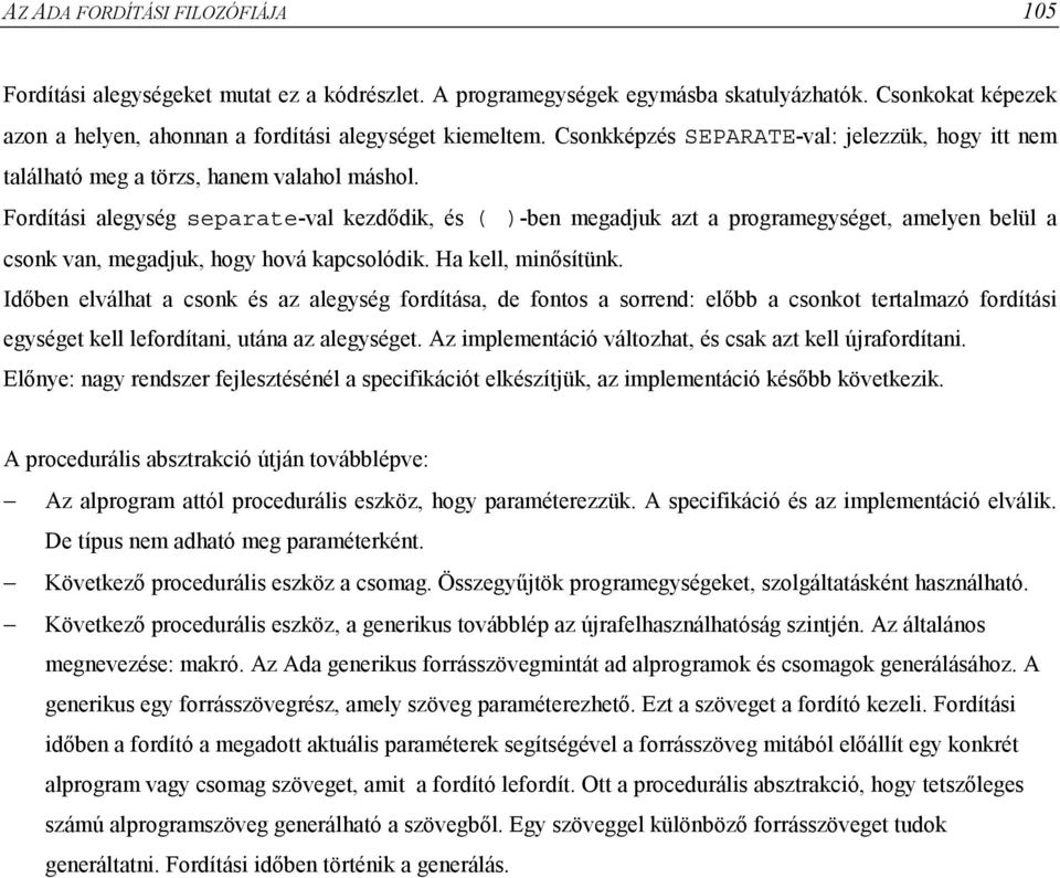 Fordítási alegység separate-val kezdődik, és ( )-ben megadjuk azt a programegységet, amelyen belül a csonk van, megadjuk, hogy hová kapcsolódik. Ha kell, minősítünk.