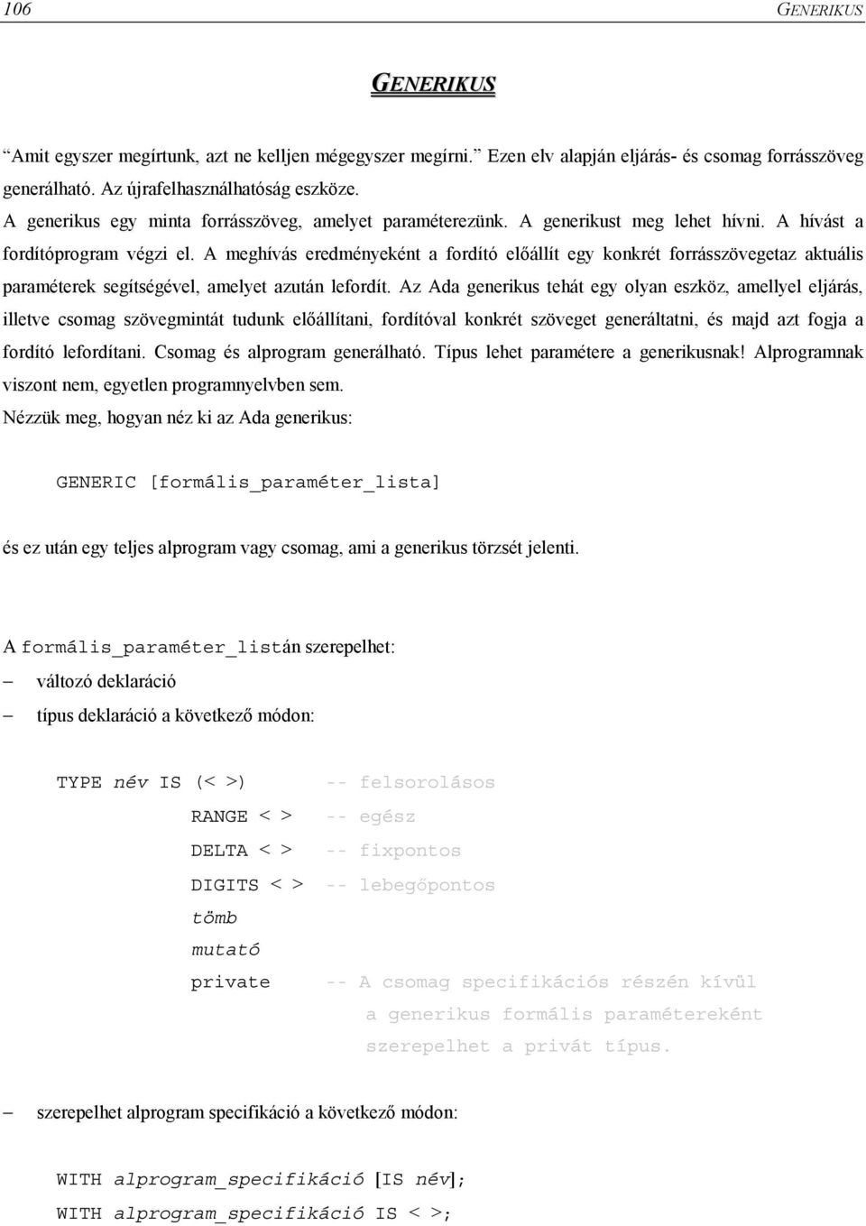 A meghívás eredményeként a fordító előállít egy konkrét forrásszövegetaz aktuális paraméterek segítségével, amelyet azután lefordít.