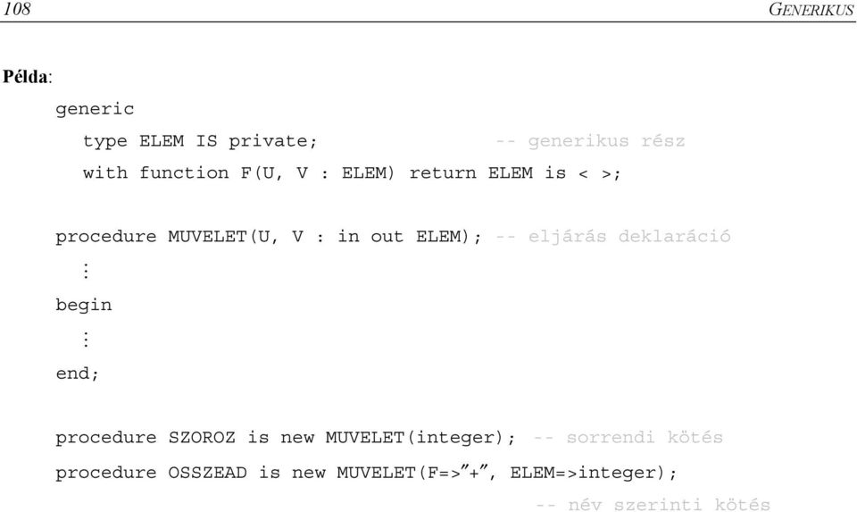 ELEM); -- eljárás deklaráció begin end; procedure SZOROZ is new MUVELET(integer);