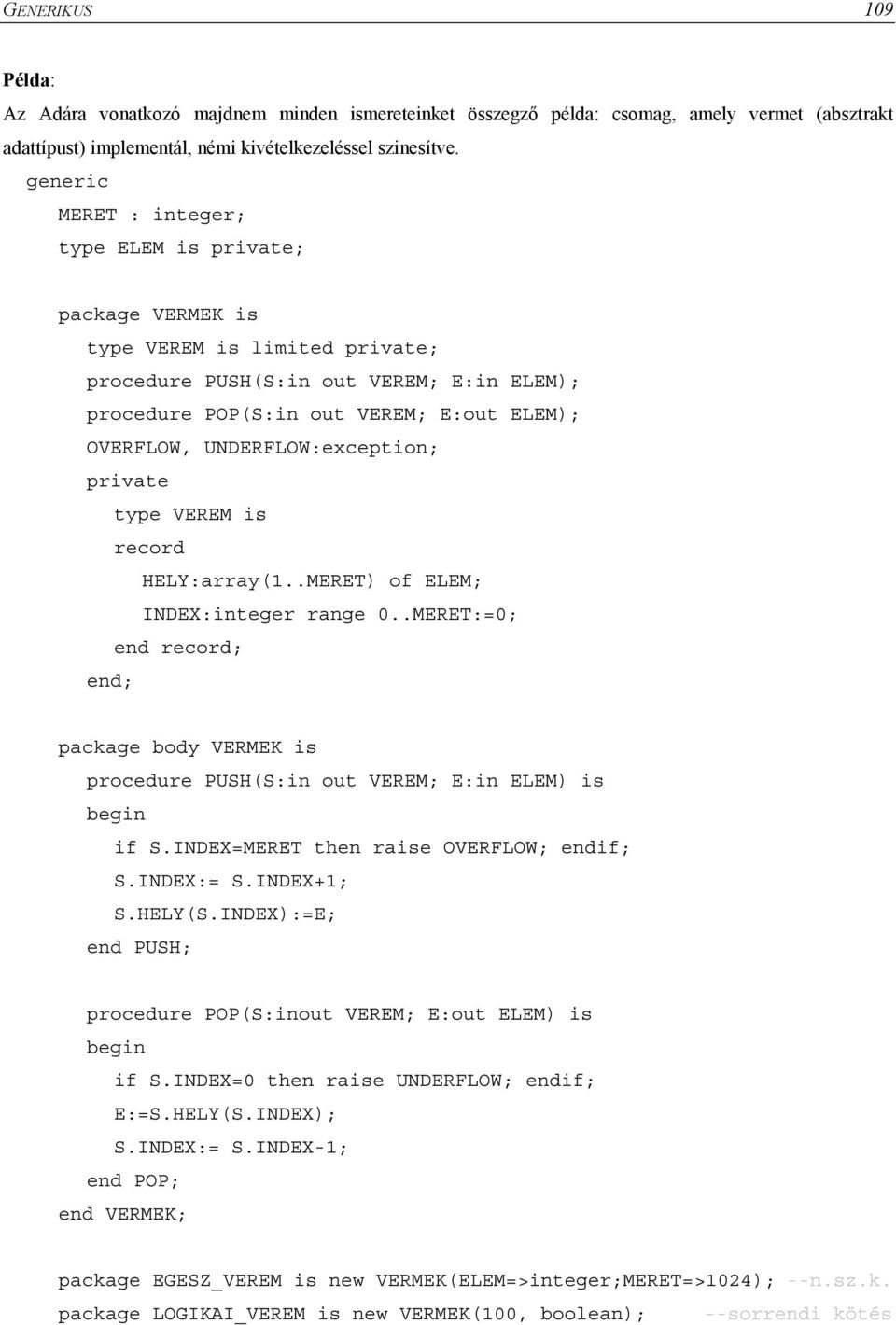 UNDERFLOW:exception; private type VEREM is record HELY:array(1..MERET) of ELEM; INDEX:integer range 0.