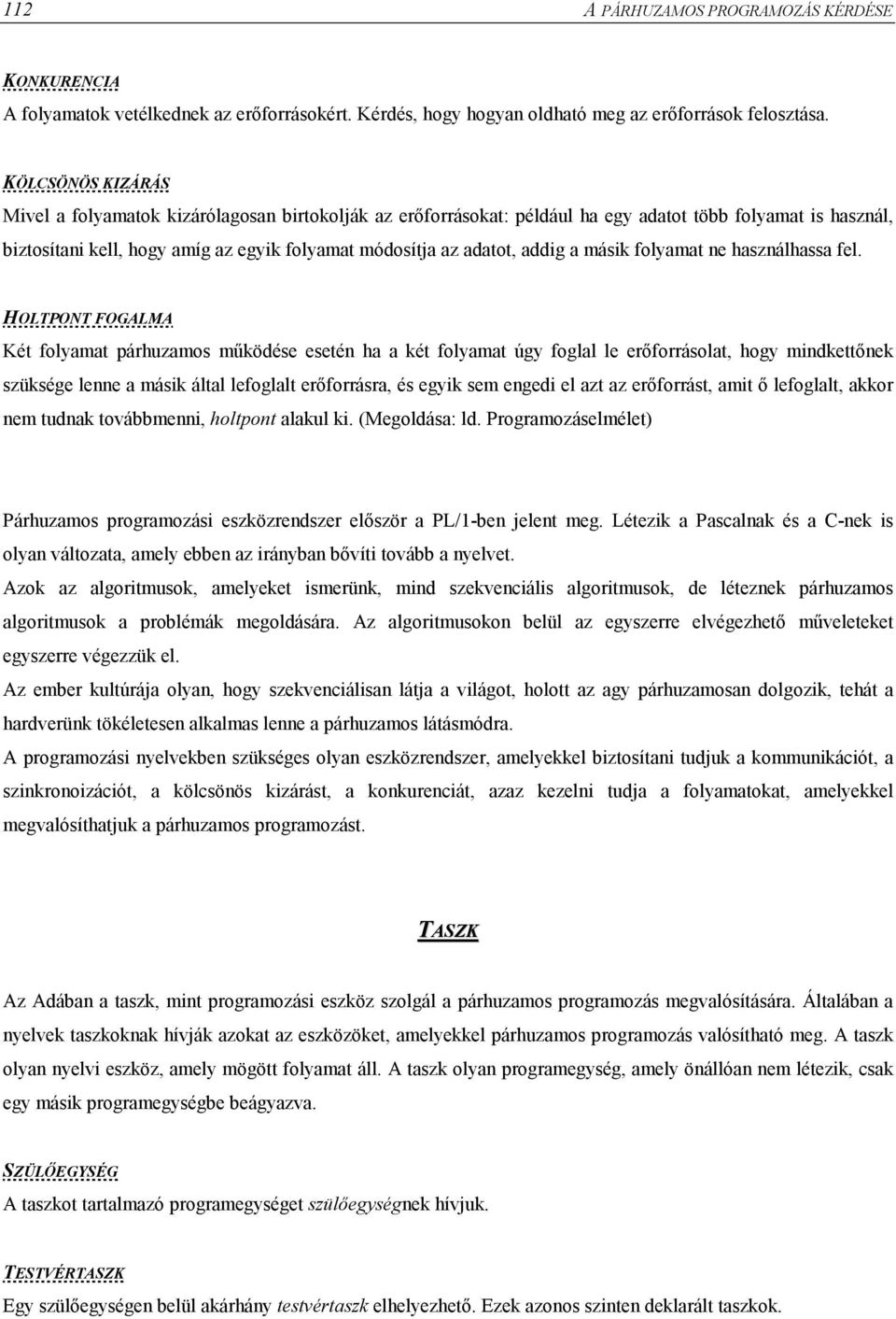 addig a másik folyamat ne használhassa fel.