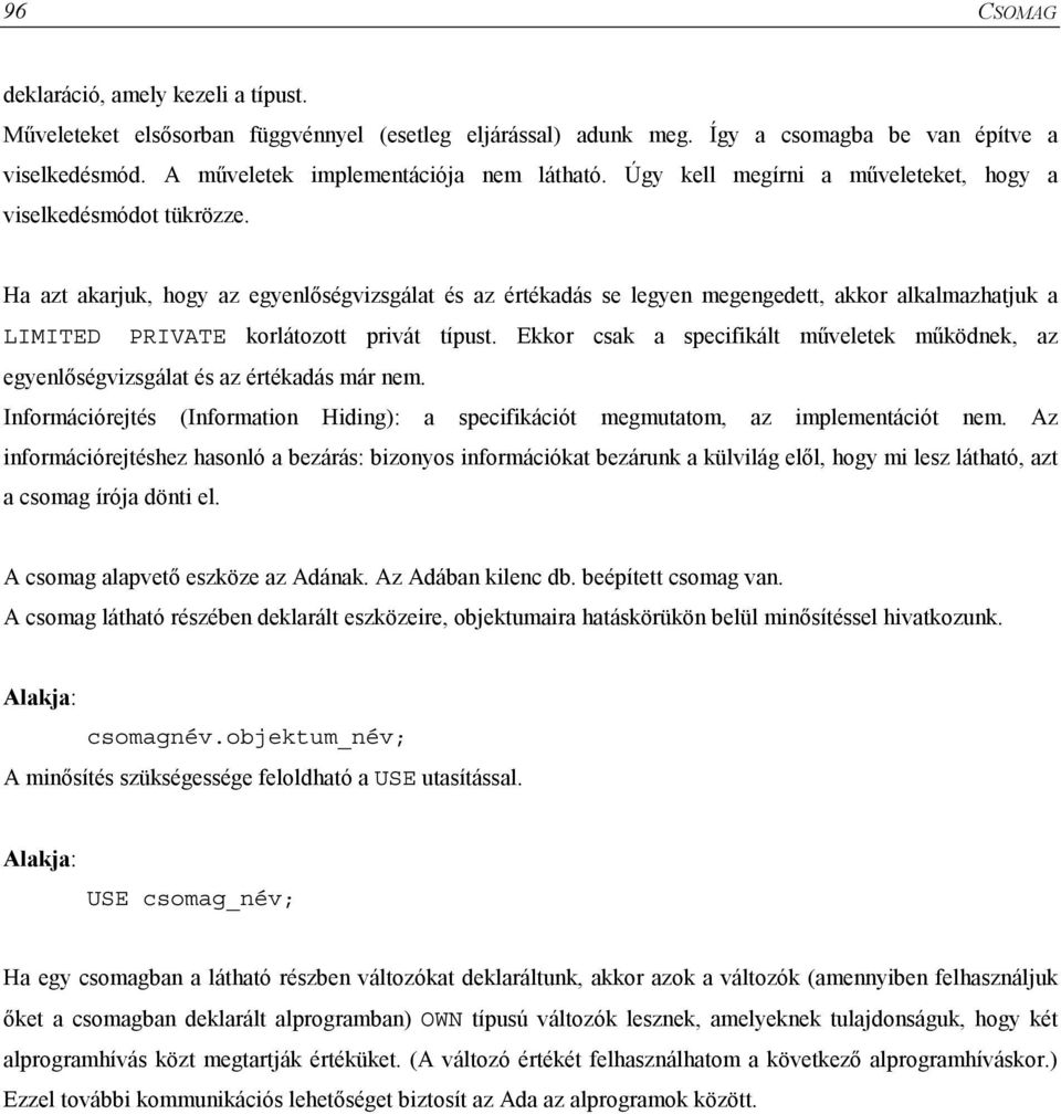 Ha azt akarjuk, hogy az egyenlőségvizsgálat és az értékadás se legyen megengedett, akkor alkalmazhatjuk a LIMITED PRIVATE korlátozott privát típust.