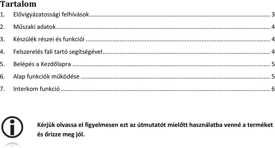 Belépés a Kezdőlapra... 5 6. Alap funkciók működése... 5 7. Interkom funkció.