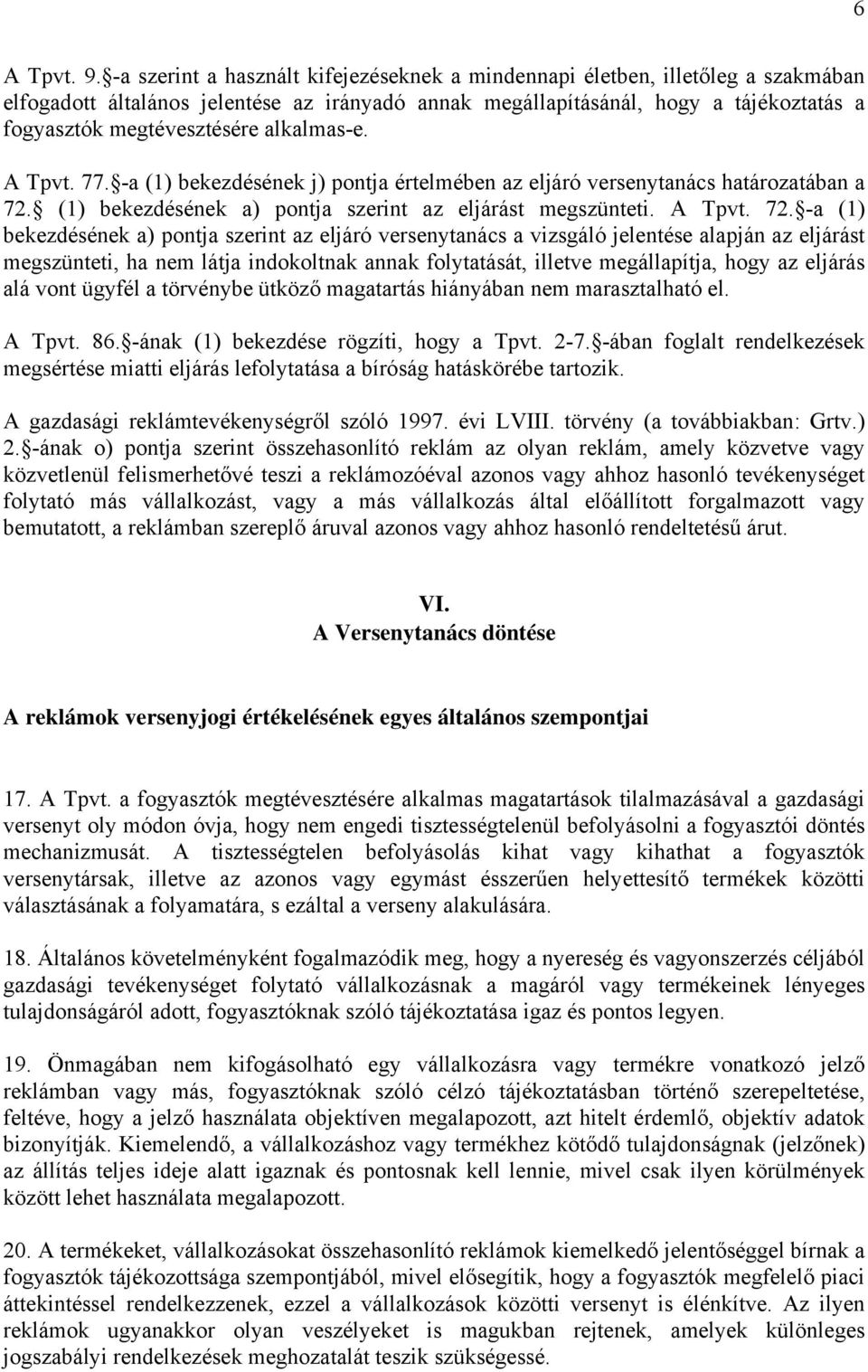 alkalmas-e. A Tpvt. 77. -a (1) bekezdésének j) pontja értelmében az eljáró versenytanács határozatában a 72.