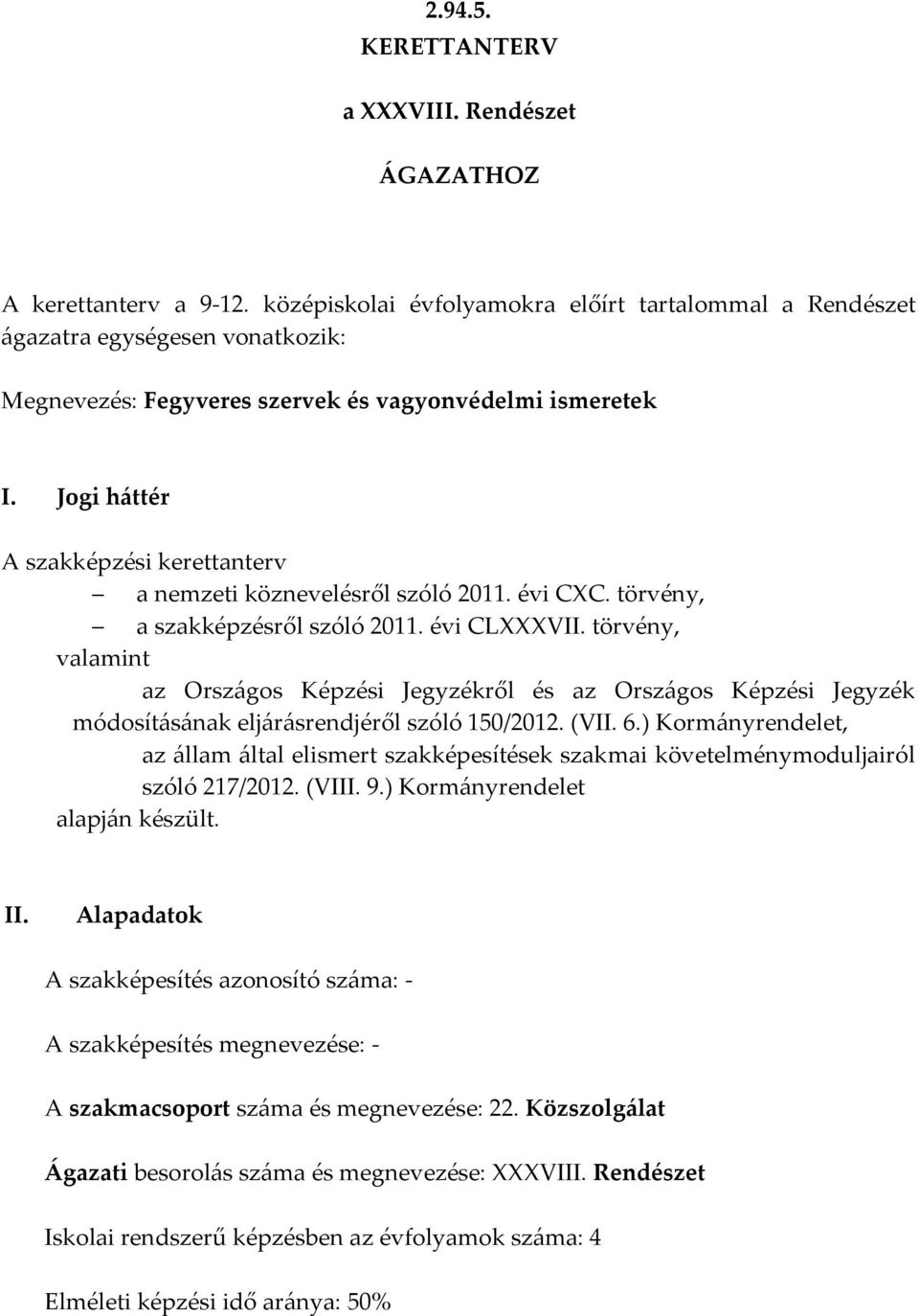 Jogi h{ttér A szakképzési kerettanterv a nemzeti köznevelésről szóló 2011. évi CXC. törvény, a szakképzésről szóló 2011. évi CLXXXVII.