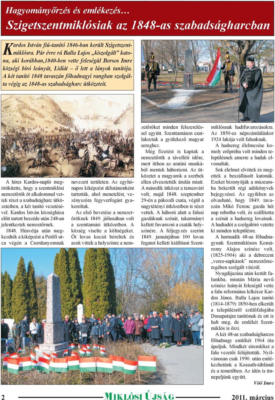 A két tanító 1848 tavaszán főhadnagyi rangban szolgálta végig az 1848-as szabadságharc ütközeteit.