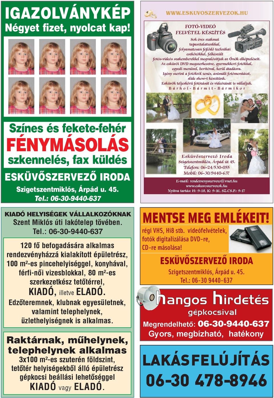 : 06-30-9440-637 KIADÓ HELYISÉGEK VÁLLALKOZÓKNAK Szent Miklós úti lakótelep tövében. Tel.