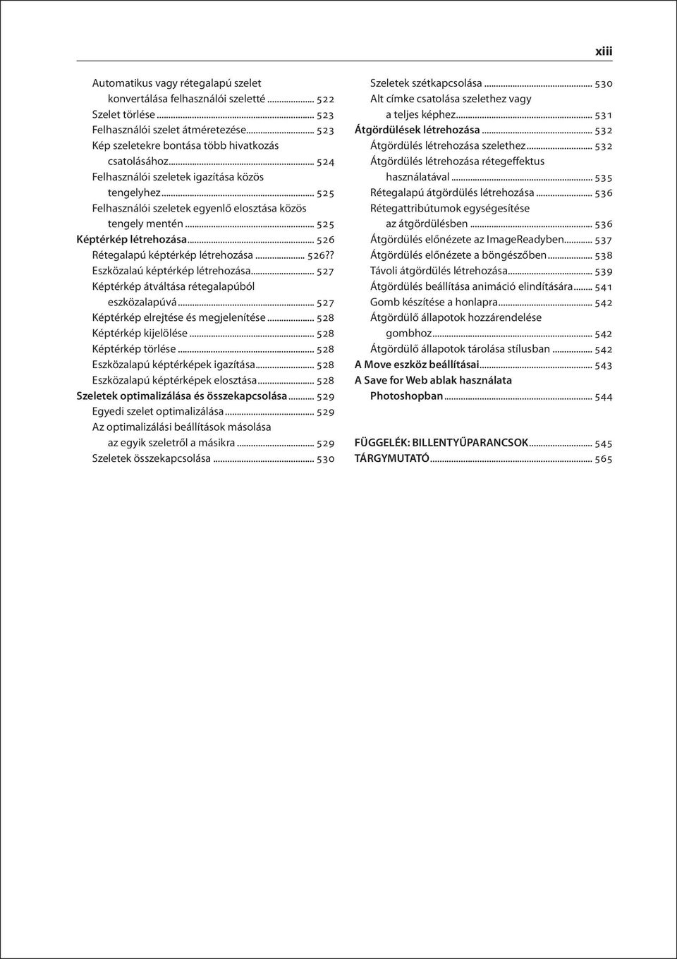 .. 527 Képtérkép átváltása rétegalapúból eszközalapúvá... 527 Képtérkép elrejtése és megjelenítése... 528 Képtérkép kijelölése... 528 Képtérkép törlése... 528 Eszközalapú képtérképek igazítása.