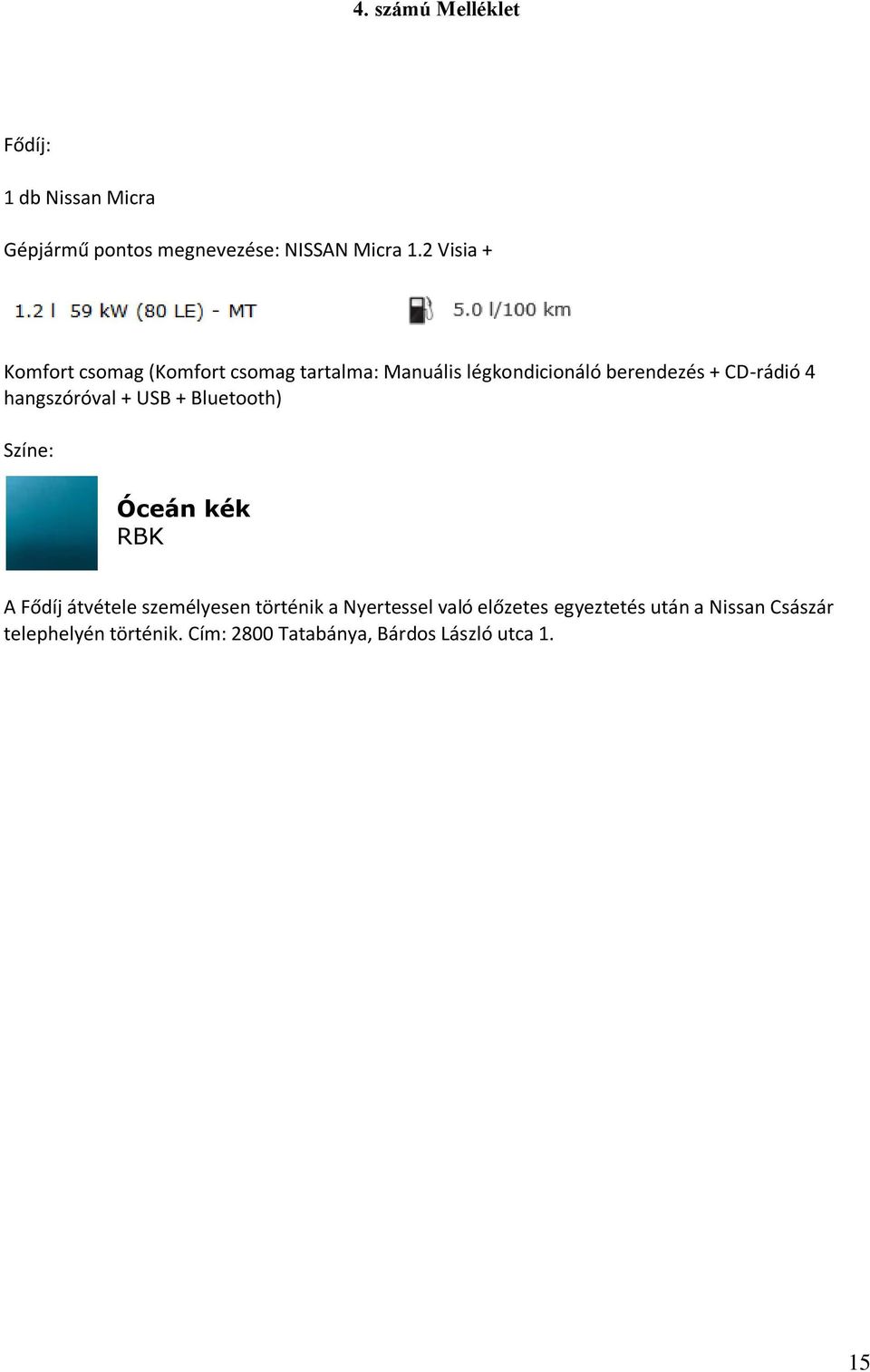 hangszóróval + USB + Bluetooth) Színe: Óceán kék RBK A Fődíj átvétele személyesen történik a