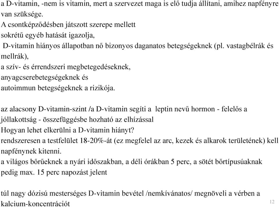 vastagbélrák és mellrák), a szív- és érrendszeri megbetegedéseknek, anyagcserebetegségeknek és autoimmun betegségeknek a rizikója.