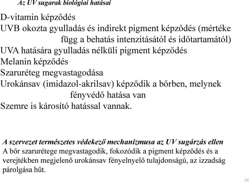 a bőrben, melynek fényvédő hatása van Szemre is károsító hatással vannak.