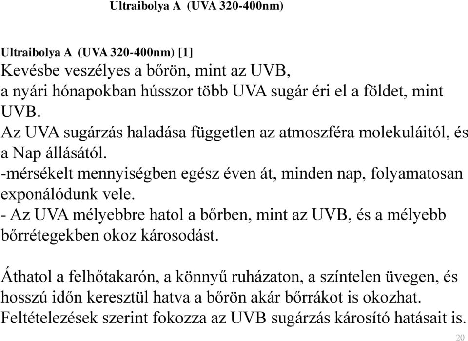 -mérsékelt mennyiségben egész éven át, minden nap, folyamatosan exponálódunk vele.