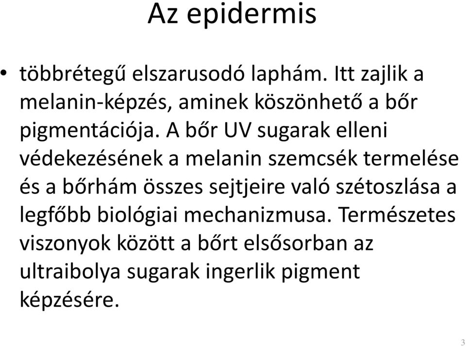 A bőr UV sugarak elleni védekezésének a melanin szemcsék termelése és a bőrhám összes