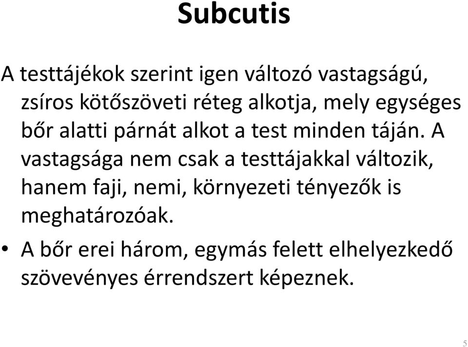 A vastagsága nem csak a testtájakkal változik, hanem faji, nemi, környezeti