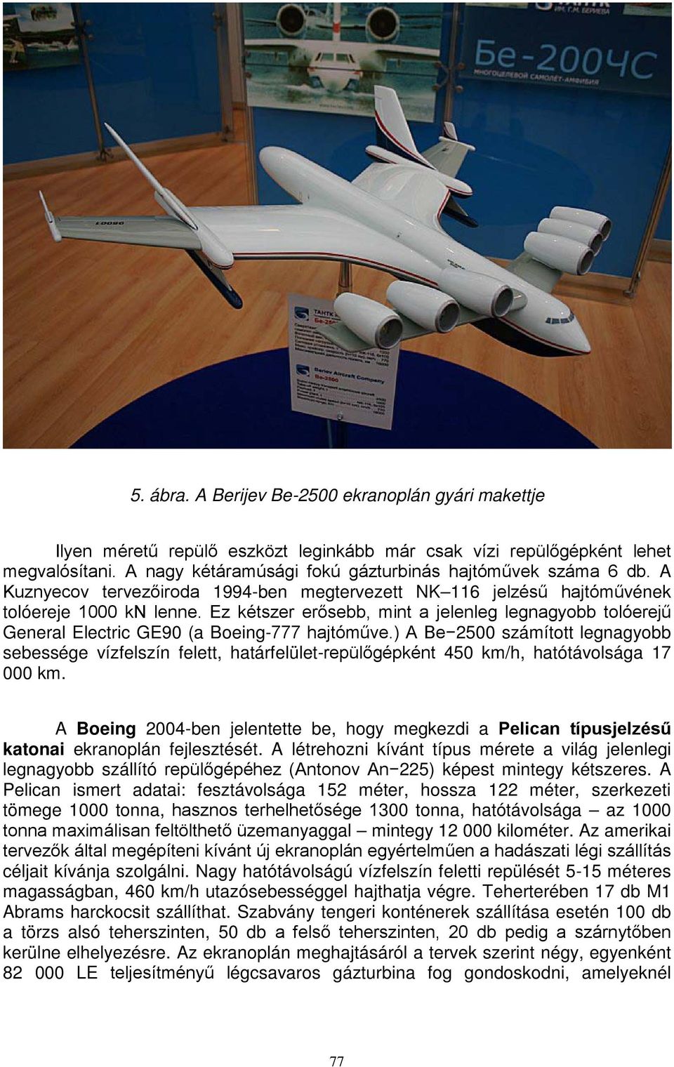 Ez kétszer erősebb, mint a jelenleg legnagyobb tolóerejű General Electric GE90 (a Boeing-777 hajtóműve.