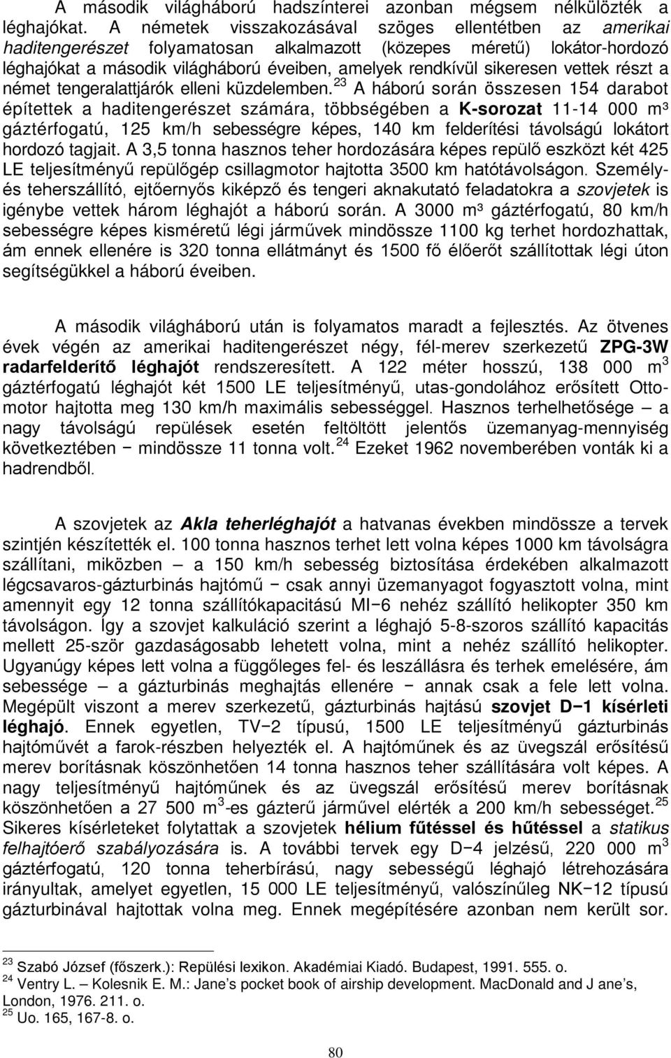 sikeresen vettek részt a német tengeralattjárók elleni küzdelemben.