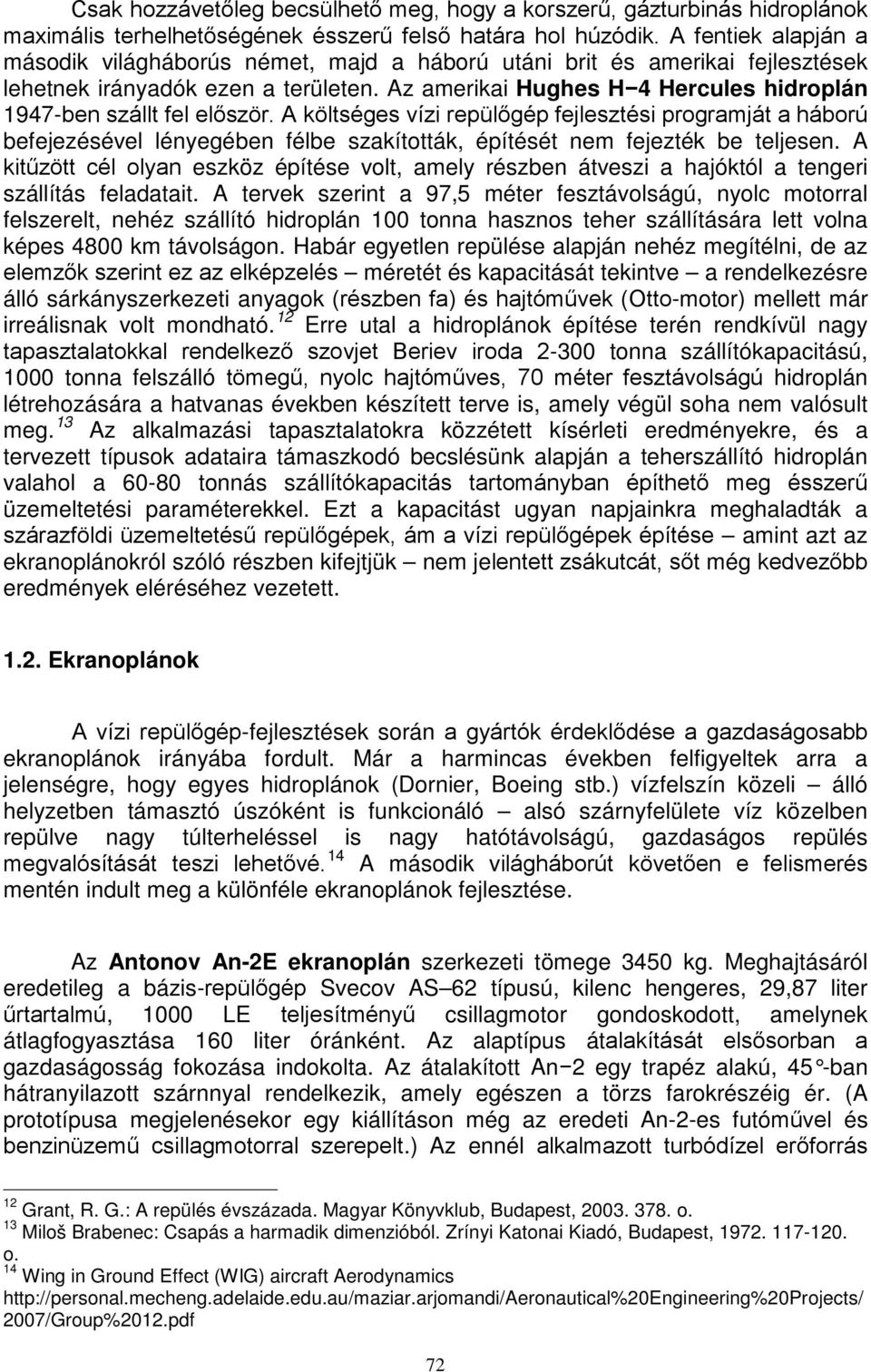 Az amerikai Hughes H 4 Hercules hidroplán 1947-ben szállt fel először.