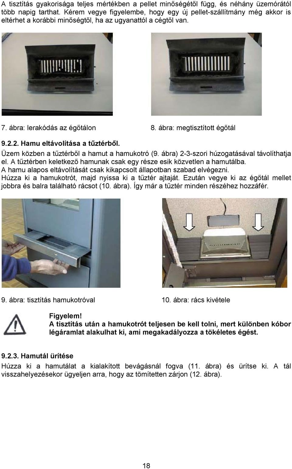 2. Hamu eltávolítása a tűztérből. Üzem közben a tűztérből a hamut a hamukotró (9. ábra) 2-3-szori húzogatásával távolíthatja el.