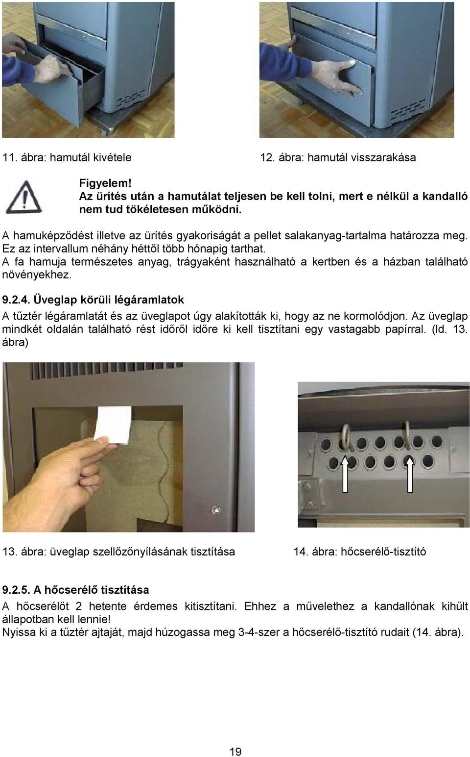 A fa hamuja természetes anyag, trágyaként használható a kertben és a házban található növényekhez. 9.2.4.