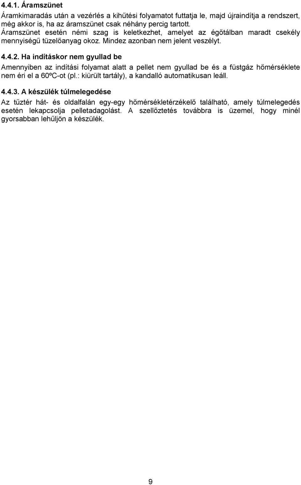 Ha indításkor nem gyullad be Amennyiben az indítási folyamat alatt a pellet nem gyullad be és a füstgáz hőmérséklete nem éri el a 60ºC-ot (pl.