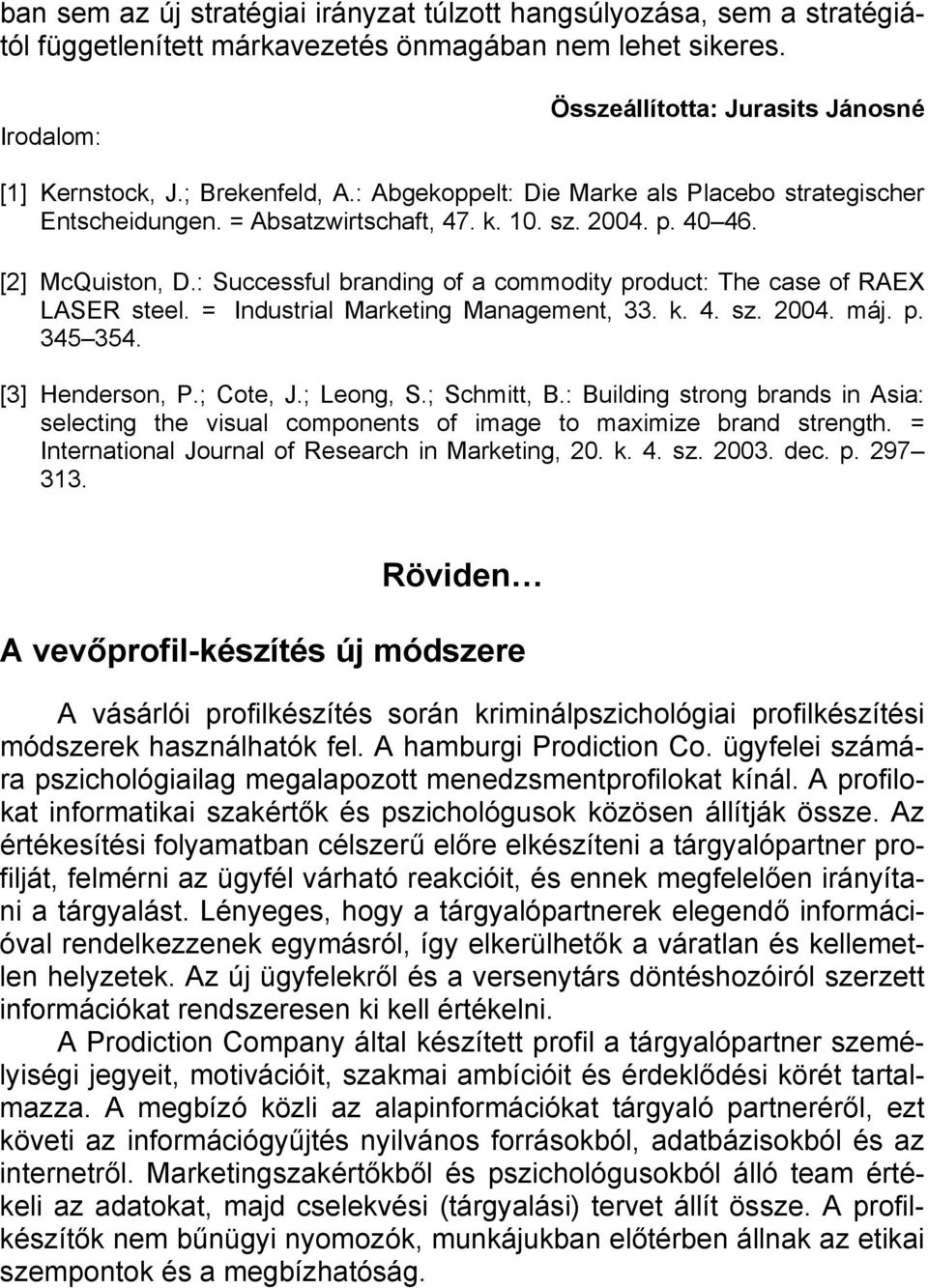: Successful branding of a commodity product: The case of RAEX LASER steel. = Industrial Marketing Management, 33. k. 4. sz. 2004. máj. p. 345 354. [3] Henderson, P.; Cote, J.; Leong, S.; Schmitt, B.