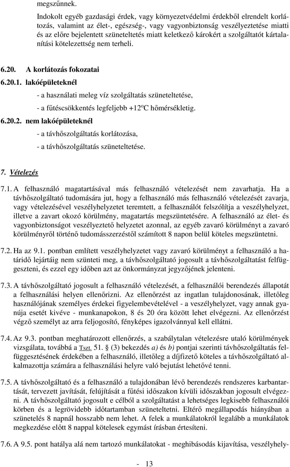 miatt keletkező károkért a szolgáltatót kártalanítási kötelezettség nem terheli. 6.20. A korlátozás fokozatai 6.20.1.