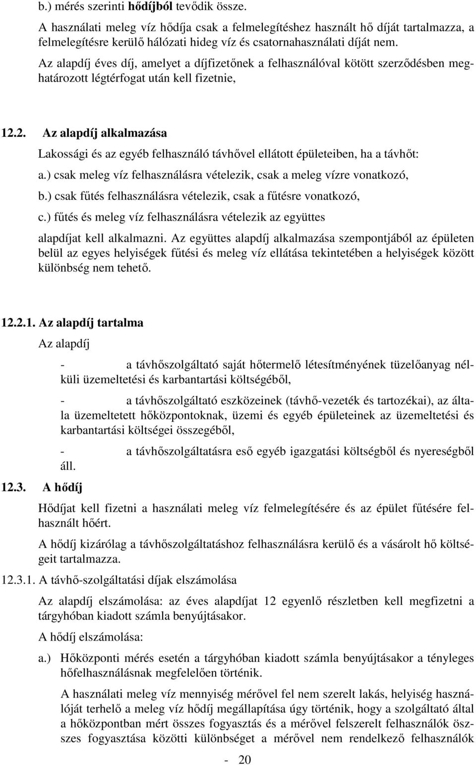 Az alapdíj éves díj, amelyet a díjfizetőnek a felhasználóval kötött szerződésben meghatározott légtérfogat után kell fizetnie, 12.