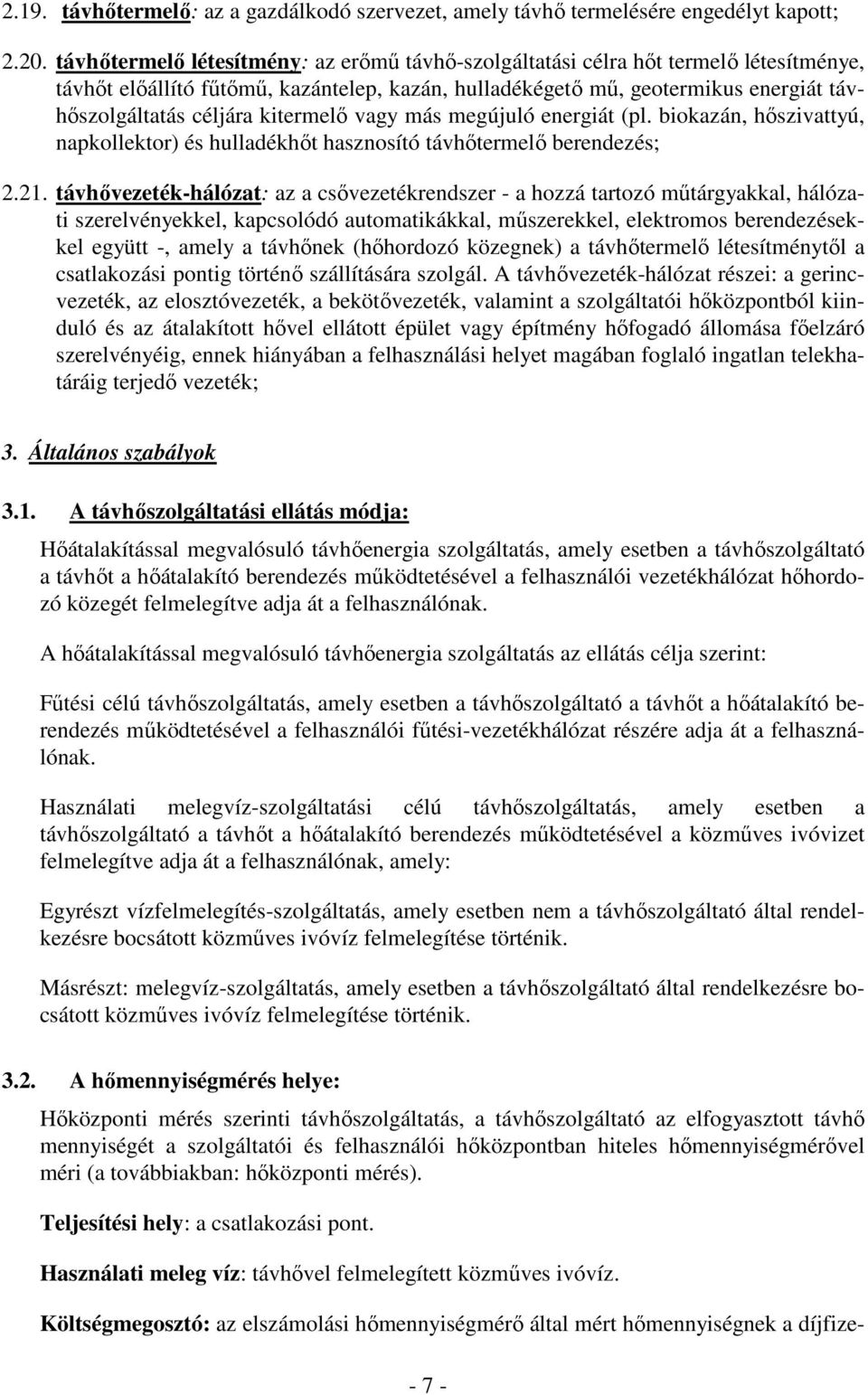 kitermelő vagy más megújuló energiát (pl. biokazán, hőszivattyú, napkollektor) és hulladékhőt hasznosító távhőtermelő berendezés; 2.21.