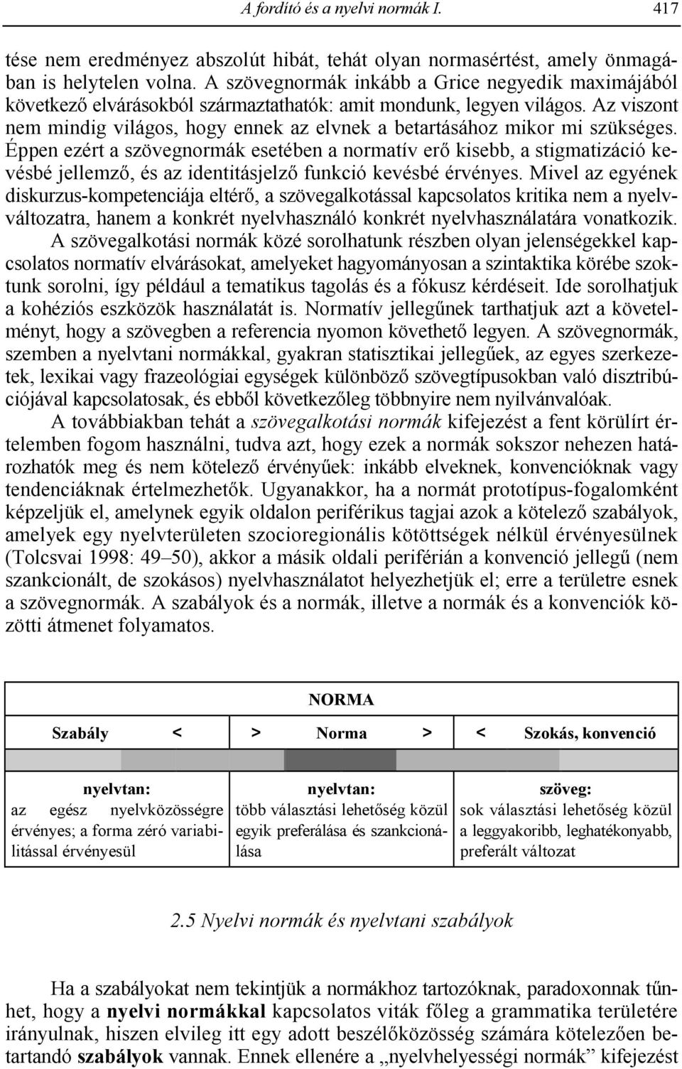 Az viszont nem mindig világos, hogy ennek az elvnek a betartásához mikor mi szükséges.